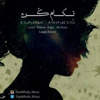 دانلود آهنگ جدید Dark Minds به نام نگام کن با لینک مستقیم